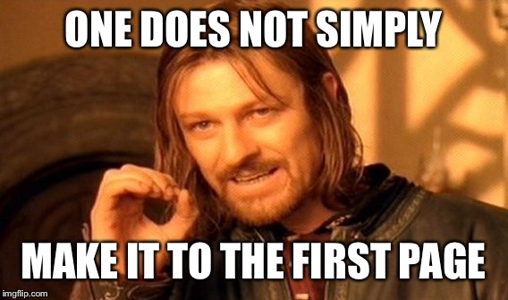 One Does Not Simply | ONE DOES NOT SIMPLY; MAKE IT TO THE FIRST PAGE | image tagged in memes,one does not simply | made w/ Imgflip meme maker