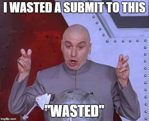 Dr Evil Laser | I WASTED A SUBMIT TO THIS; "WASTED" | image tagged in memes,dr evil laser | made w/ Imgflip meme maker