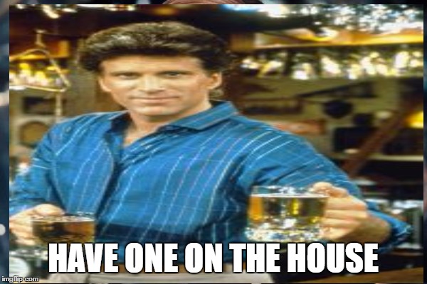 HAVE ONE ON THE HOUSE | made w/ Imgflip meme maker