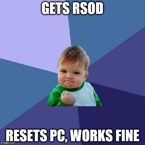 Success Kid Meme | GETS RSOD; RESETS PC, WORKS FINE | image tagged in memes,success kid | made w/ Imgflip meme maker