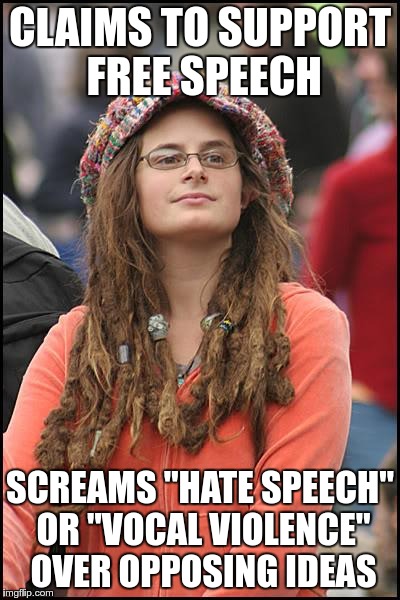 #ButthurtGeneration | CLAIMS TO SUPPORT FREE SPEECH; SCREAMS "HATE SPEECH" OR "VOCAL VIOLENCE" OVER OPPOSING IDEAS | image tagged in memes,college liberal,free speech | made w/ Imgflip meme maker