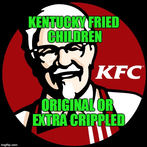 KFC | KENTUCKY FRIED CHILDREN; ORIGINAL OR EXTRA CRIPPLED | image tagged in kfc,children,meme,memes | made w/ Imgflip meme maker