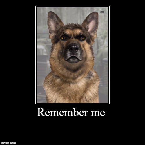 Remember me | | image tagged in funny,demotivationals | made w/ Imgflip demotivational maker