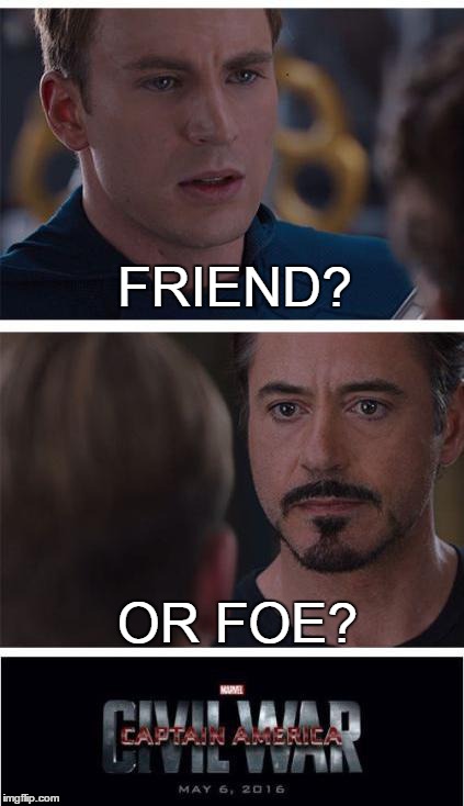 Marvel Civil War 1 | FRIEND? OR FOE? | image tagged in memes,marvel civil war 1 | made w/ Imgflip meme maker