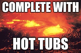 COMPLETE WITH HOT TUBS | made w/ Imgflip meme maker