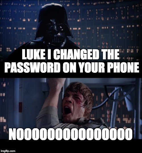 Star Wars No | LUKE I CHANGED THE PASSWORD ON YOUR PHONE; NOOOOOOOOOOOOOOO | image tagged in memes,star wars no | made w/ Imgflip meme maker