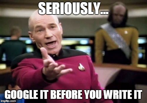 Picard Wtf Meme | SERIOUSLY... GOOGLE IT BEFORE YOU WRITE IT | image tagged in memes,picard wtf | made w/ Imgflip meme maker