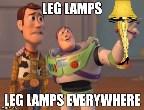 X, X Everywhere Meme | LEG LAMPS LEG LAMPS EVERYWHERE | image tagged in memes,x x everywhere | made w/ Imgflip meme maker