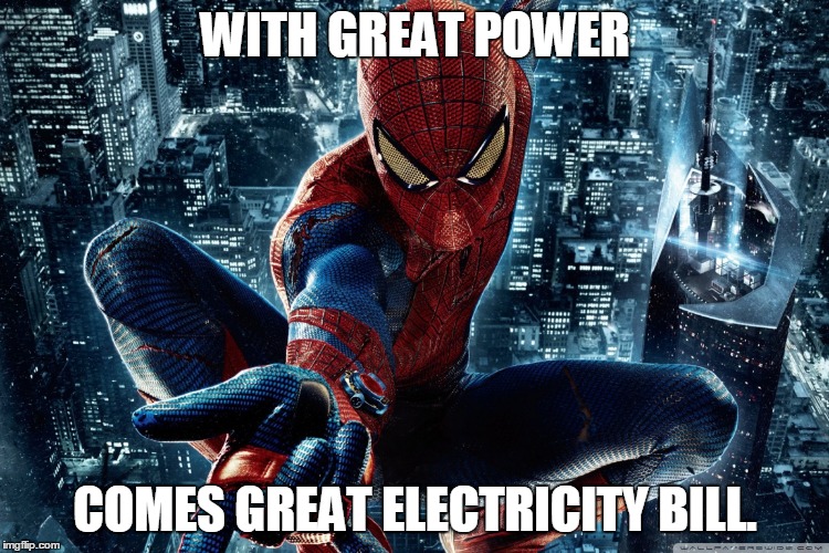 With Great power comes | WITH GREAT POWER; COMES GREAT ELECTRICITY BILL. | image tagged in memes,funny | made w/ Imgflip meme maker