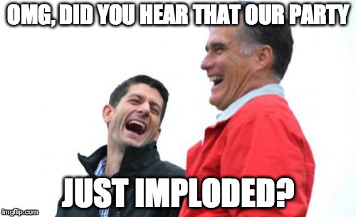 Romney And Ryan | OMG, DID YOU HEAR THAT OUR PARTY; JUST IMPLODED? | image tagged in memes,romney and ryan | made w/ Imgflip meme maker