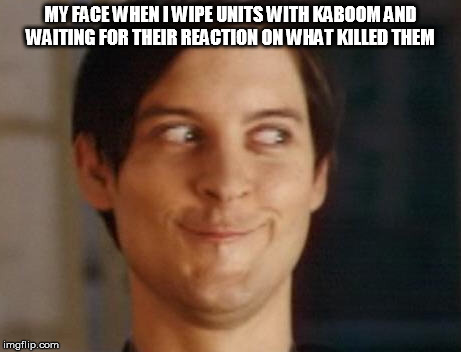 Spiderman Peter Parker Meme | MY FACE WHEN I WIPE UNITS WITH KABOOM AND WAITING FOR THEIR REACTION ON WHAT KILLED THEM | image tagged in memes,spiderman peter parker | made w/ Imgflip meme maker