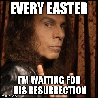 I'm not into religious things but...one can hope. | EVERY EASTER; I'M WAITING FOR HIS RESURRECTION | image tagged in memes,dio | made w/ Imgflip meme maker