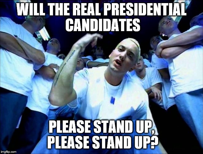 WILL THE REAL PRESIDENTIAL CANDIDATES PLEASE STAND UP, PLEASE STAND UP? | made w/ Imgflip meme maker