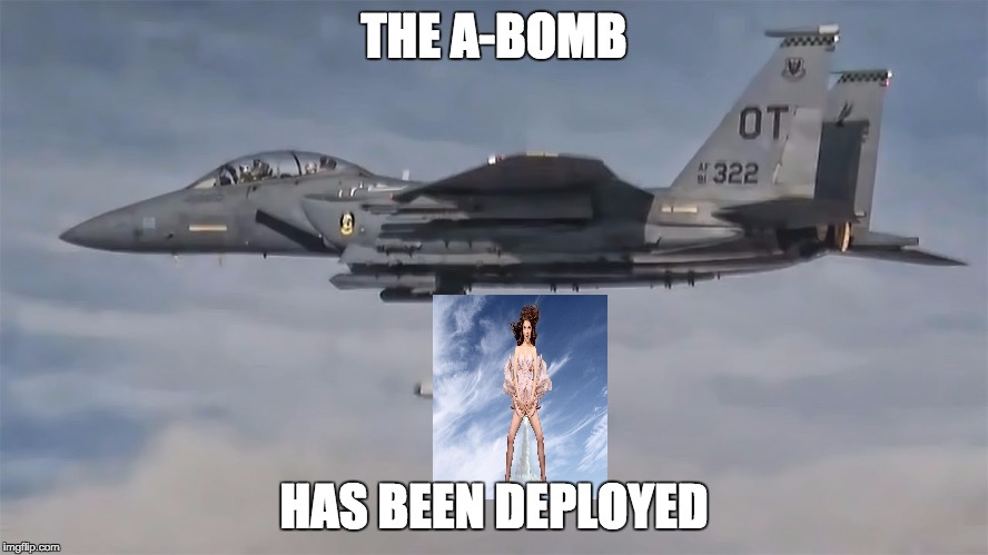 THE A-BOMB HAS BEEN DEPLOYED | made w/ Imgflip meme maker