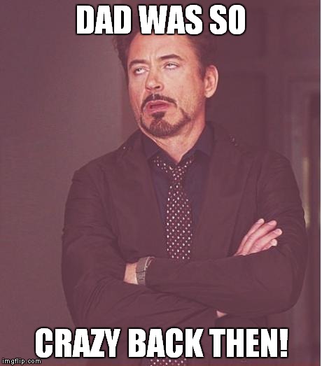 Reminiscing about Tony Stark Sr  | DAD WAS SO CRAZY BACK THEN! | image tagged in memes,face you make robert downey jr,tony stark,fathers | made w/ Imgflip meme maker