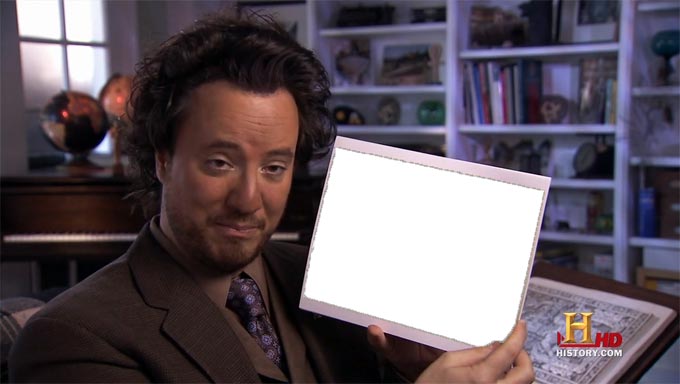 High Quality Ancient Aliens Blank Meme Template