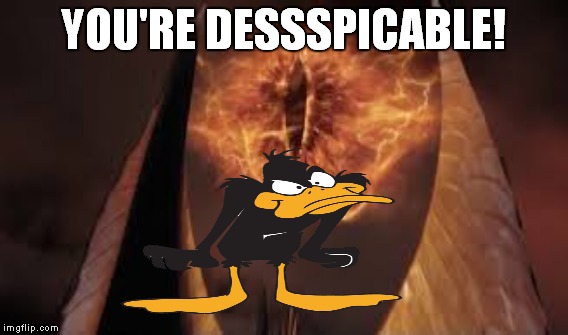 YOU'RE DESSSPICABLE! | made w/ Imgflip meme maker