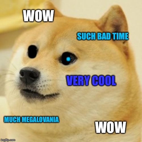 Bad time Doge | WOW; . SUCH BAD TIME; O; O; VERY COOL; MUCH MEGALOVANIA; WOW | image tagged in memes,doge | made w/ Imgflip meme maker