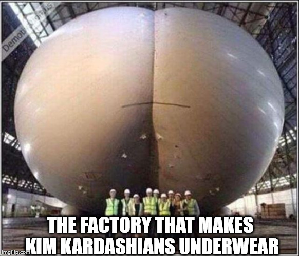 Kardashian Factory | THE FACTORY THAT MAKES KIM KARDASHIANS UNDERWEAR | image tagged in kim kardashian,funny,memes,funny memes,kardashians,hilarious | made w/ Imgflip meme maker