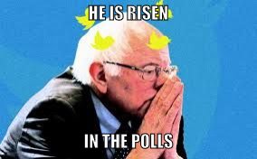 HE IS RISEN; IN THE POLLS | image tagged in bernie | made w/ Imgflip meme maker