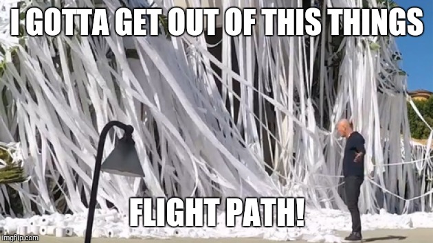 I GOTTA GET OUT OF THIS THINGS FLIGHT PATH! | made w/ Imgflip meme maker