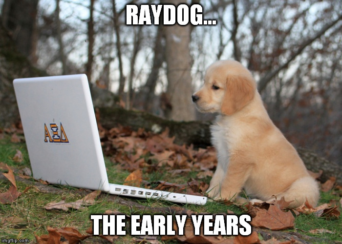 RAYDOG... THE EARLY YEARS | made w/ Imgflip meme maker