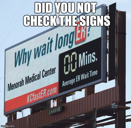 DID YOU NOT CHECK THE SIGNS | made w/ Imgflip meme maker