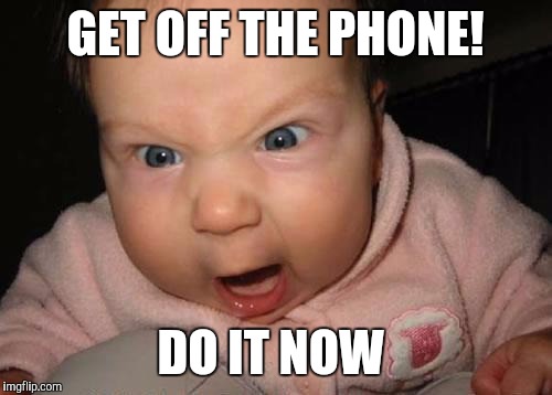 Evil Baby | GET OFF THE PHONE! DO IT NOW | image tagged in memes,evil baby | made w/ Imgflip meme maker