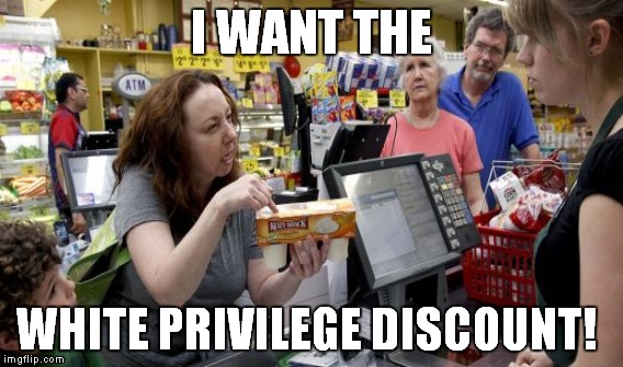 Whitey knows how to get the discounts everywhere... | I WANT THE; WHITE PRIVILEGE DISCOUNT! | image tagged in meme,white privilege,funny | made w/ Imgflip meme maker