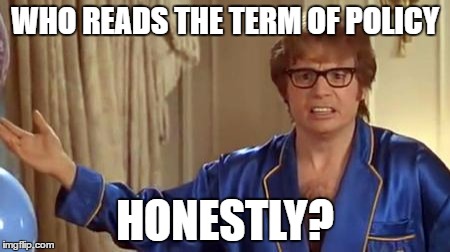 Austin Powers Honestly | WHO READS THE TERM OF POLICY; HONESTLY? | image tagged in memes,austin powers honestly | made w/ Imgflip meme maker