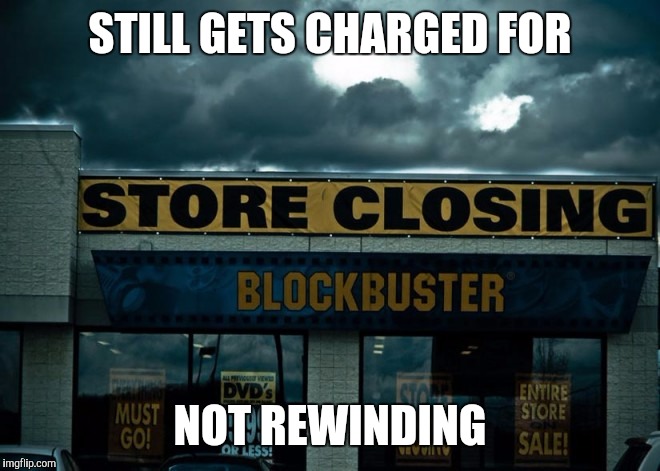 STILL GETS CHARGED FOR NOT REWINDING | made w/ Imgflip meme maker