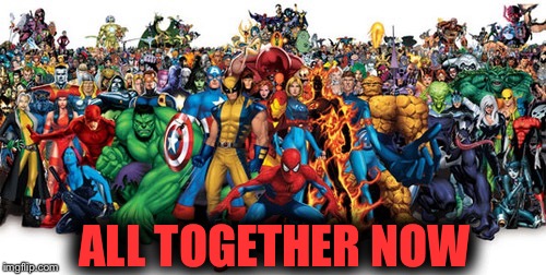 Superheroes  |  ALL TOGETHER NOW | image tagged in superheroes,funny meme,comics/cartoons,marvel | made w/ Imgflip meme maker