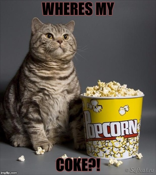 What's The Catch? | WHERES MY; COKE?! | image tagged in cat eating popcorn | made w/ Imgflip meme maker