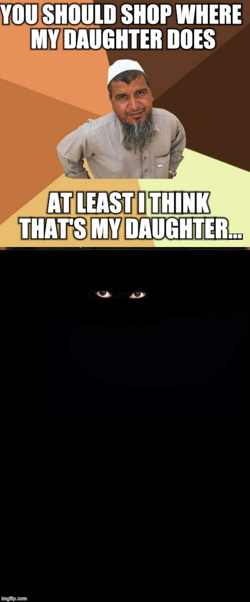 YOU SHOULD SHOP WHERE MY DAUGHTER DOES AT LEAST I THINK THAT'S MY DAUGHTER... | made w/ Imgflip meme maker