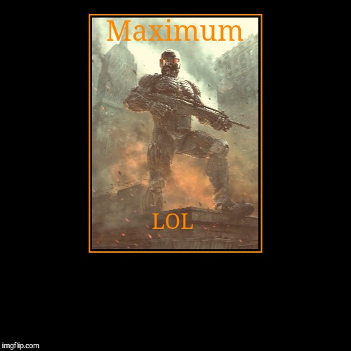 Maximum | LOL | image tagged in funny,demotivationals | made w/ Imgflip demotivational maker