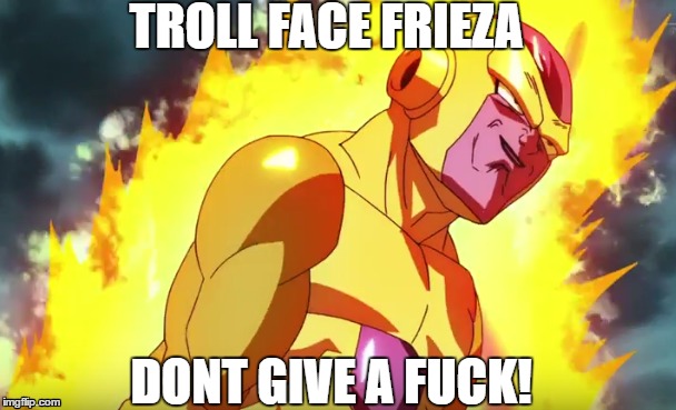 TROLL FACE FRIEZA; DONT GIVE A FUCK! | image tagged in dbzsuper,dbz,dragon ball z,frieza,dbzs | made w/ Imgflip meme maker