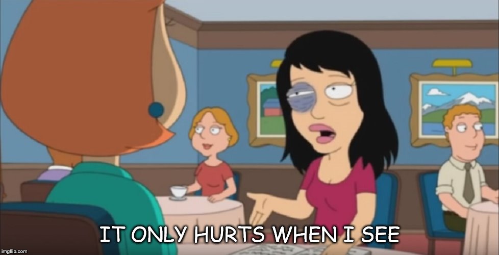 Doorknob | IT ONLY HURTS WHEN I SEE | image tagged in family guy,pain,black eye | made w/ Imgflip meme maker