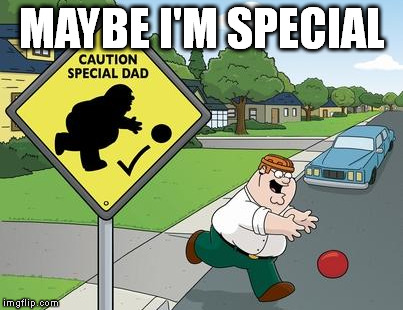 MAYBE I'M SPECIAL | made w/ Imgflip meme maker