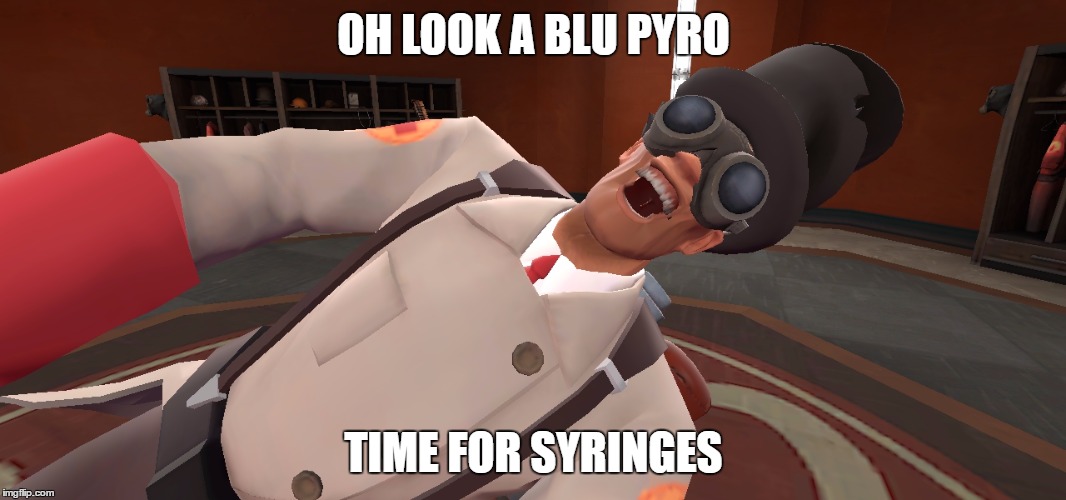 gibus medic | OH LOOK A BLU PYRO; TIME FOR SYRINGES | image tagged in tf2 medic meme,tf2 players | made w/ Imgflip meme maker