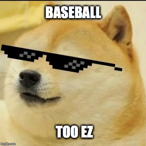 Sunglass Doge | BASEBALL; TOO EZ | image tagged in sunglass doge | made w/ Imgflip meme maker