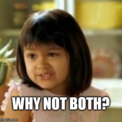 WHY NOT BOTH? | made w/ Imgflip meme maker