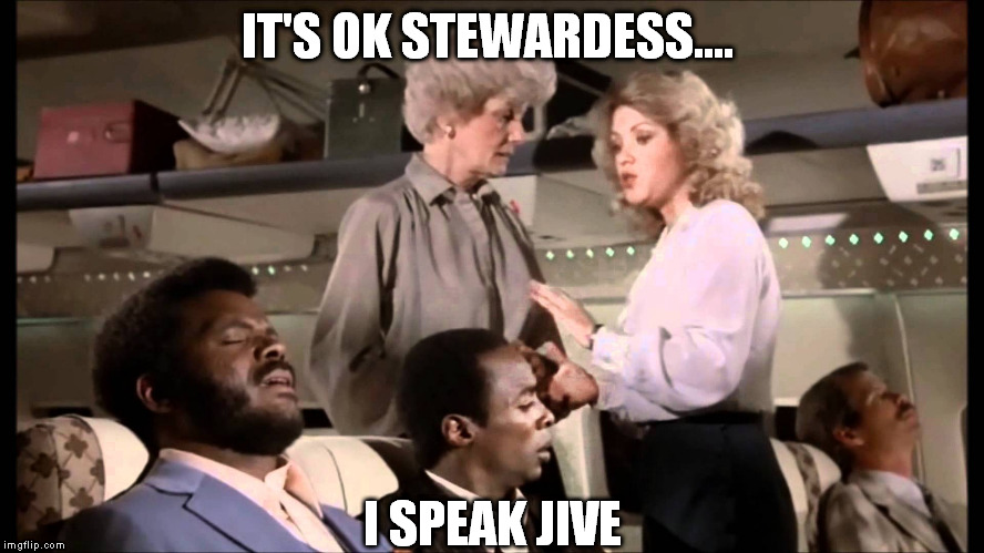 IT'S OK STEWARDESS.... I SPEAK JIVE | made w/ Imgflip meme maker