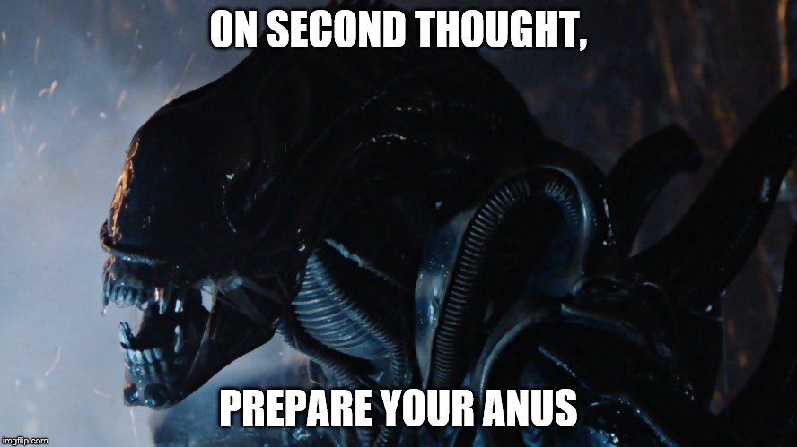ON SECOND THOUGHT, PREPARE YOUR ANUS | made w/ Imgflip meme maker