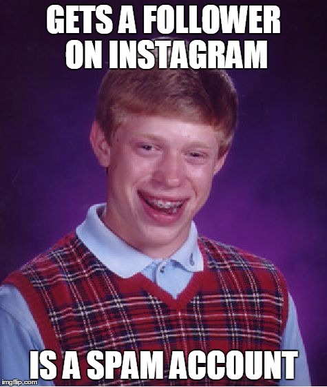 Bad Luck Brian | GETS A FOLLOWER ON INSTAGRAM; IS A SPAM ACCOUNT | image tagged in memes,bad luck brian,instagram,spam,spammers | made w/ Imgflip meme maker