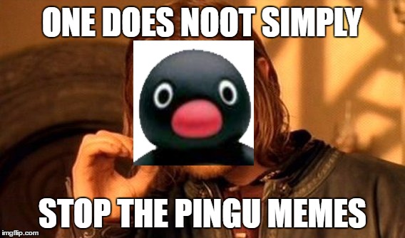 One Does Not Simply Meme | ONE DOES NOOT SIMPLY; STOP THE PINGU MEMES | image tagged in memes,one does not simply | made w/ Imgflip meme maker
