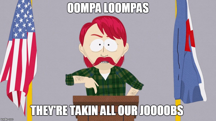 OOMPA LOOMPAS THEY'RE TAKIN ALL OUR JOOOOBS | made w/ Imgflip meme maker