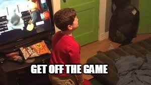 GET OFF THE GAME | image tagged in get off the game | made w/ Imgflip meme maker