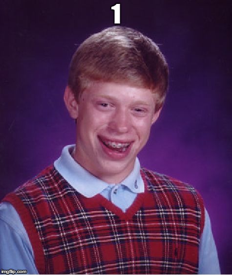 Bad Luck Brian | 1 | image tagged in memes,bad luck brian | made w/ Imgflip meme maker