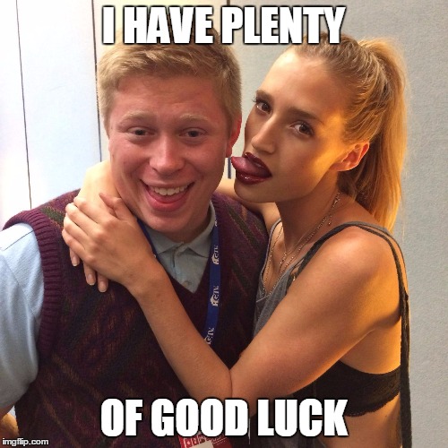 Good Luck Brian | I HAVE PLENTY OF GOOD LUCK | image tagged in good luck brian | made w/ Imgflip meme maker