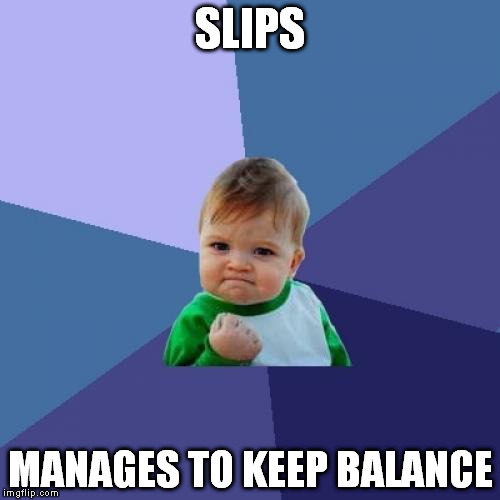 Success Kid | SLIPS; MANAGES TO KEEP BALANCE | image tagged in memes,success kid | made w/ Imgflip meme maker